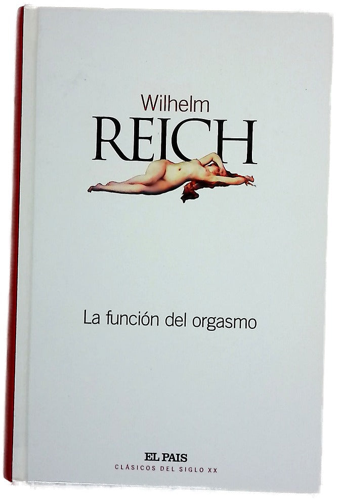 La función del orgasmo, el descubrimiento del orgón : problemas económicos-sexuales de la energía biológica