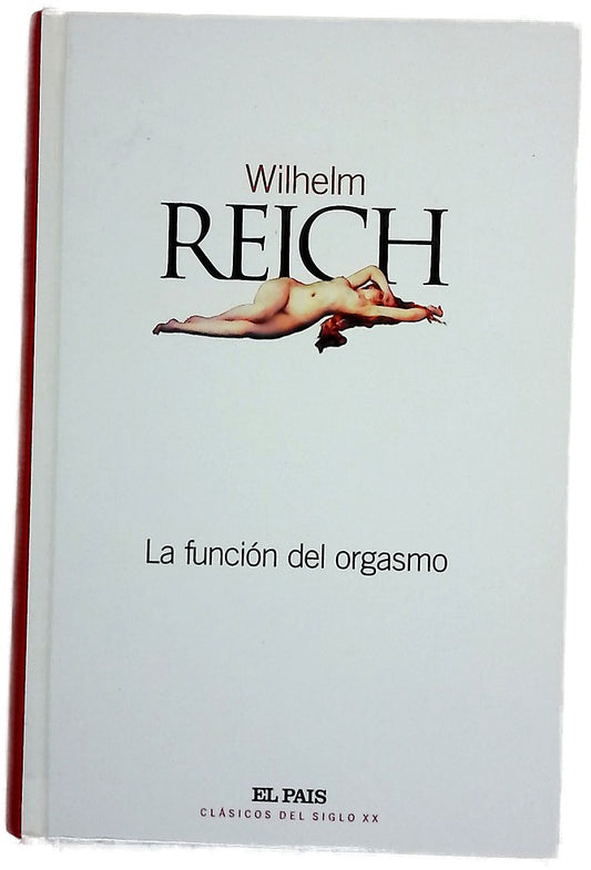 La función del orgasmo, el descubrimiento del orgón : problemas económicos-sexuales de la energía biológica