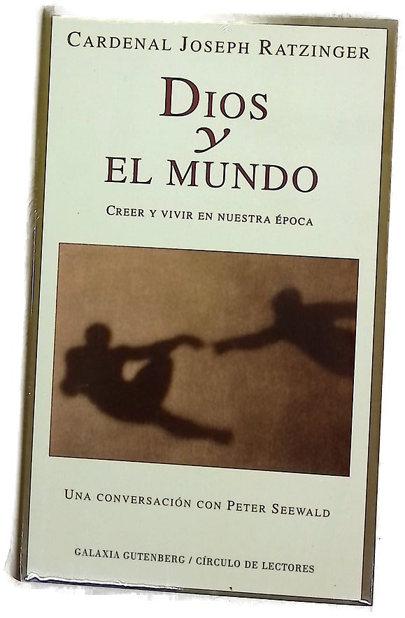 Dios y el mundo creer y vivir en nuestra época : una conversación con Peter Seewald