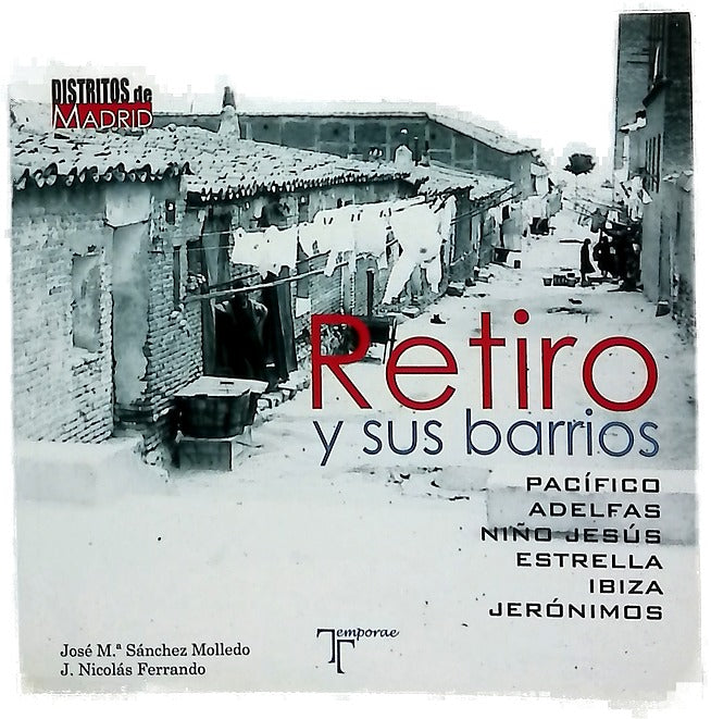 Retiro y sus barrios : Pacífico, Adelfas, Niño Jesús, Estrella, Ibiza, Jerónimos