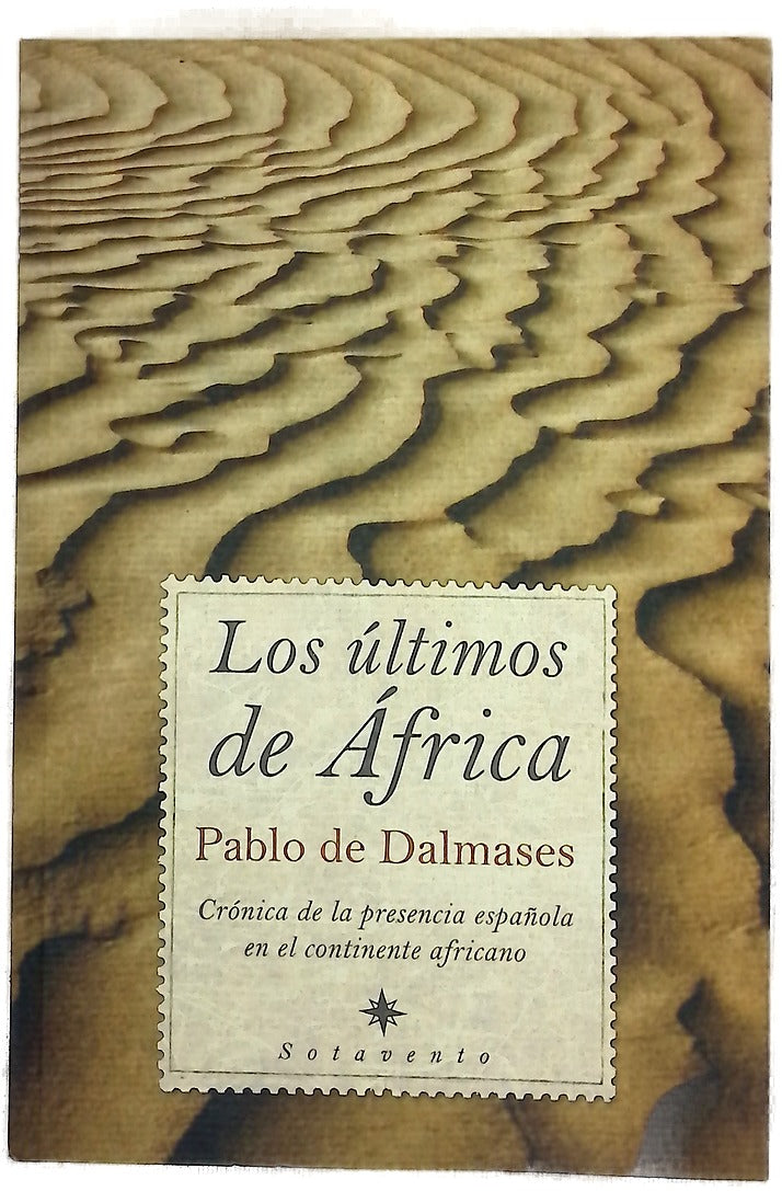 Los últimos de África crónica de la presencia española en el continente africano