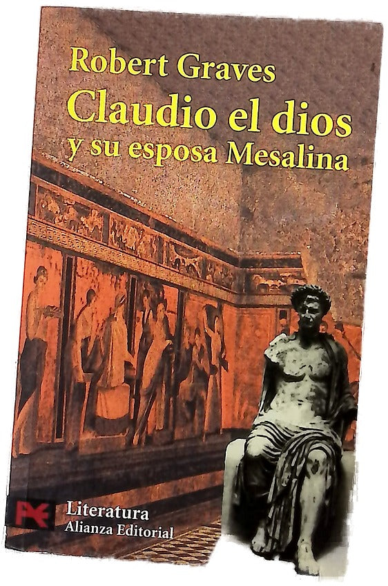 Claudio el dios y su esposa Mesalina el turbulento reinado de Tiberio Claudio César ... descrita por otros