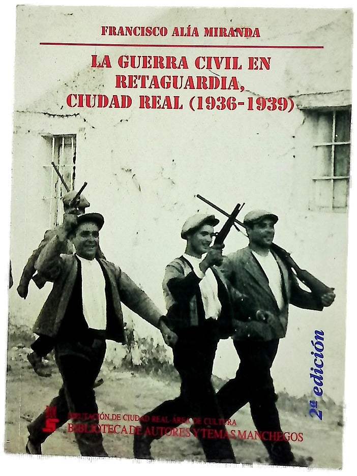 La guerra civil en retaguardia conflicto y revolución en la provincia de Ciudad Real (1936-1939)