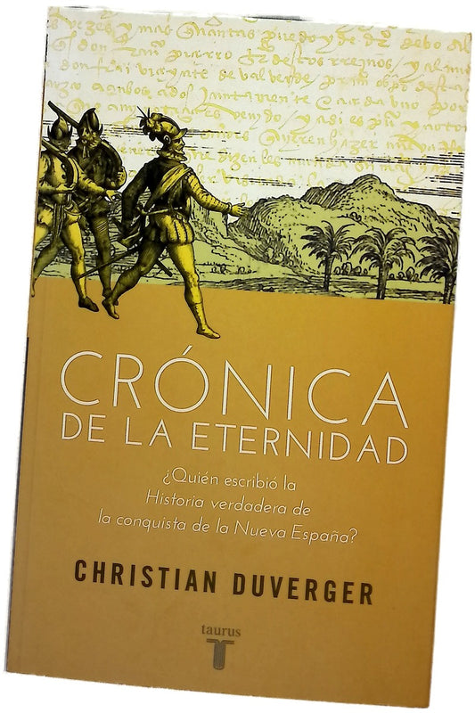 Crónica de la eternidad : ¿quién escribió la "Historia verdadera de la conquista de la Nueva España"?