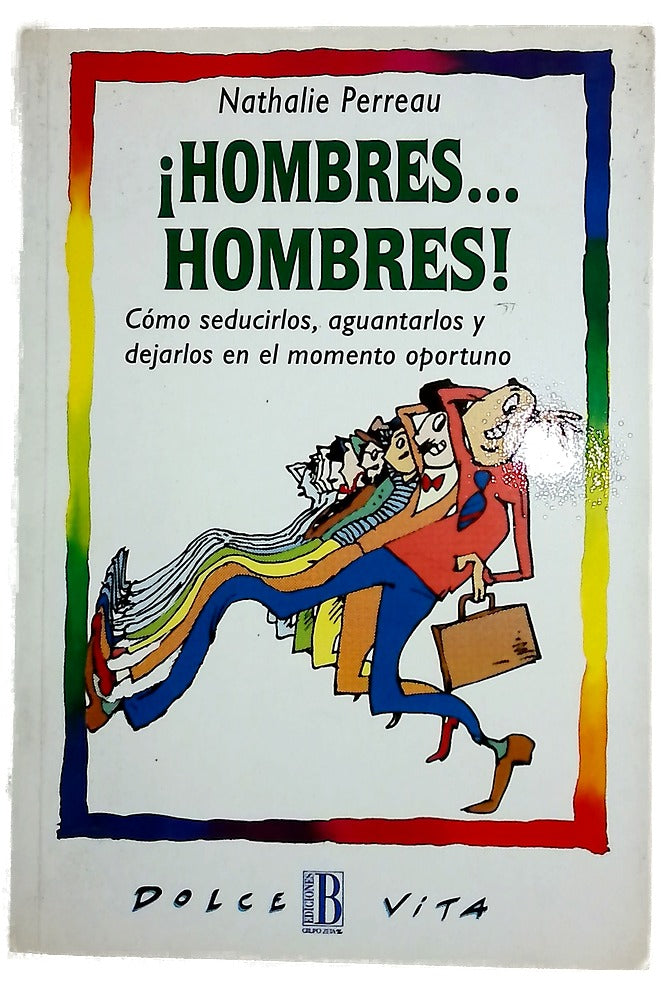 ¡Hombres-- hombres! cómo seducirlos, aguantarlos y dejarlos en el momento oportuno