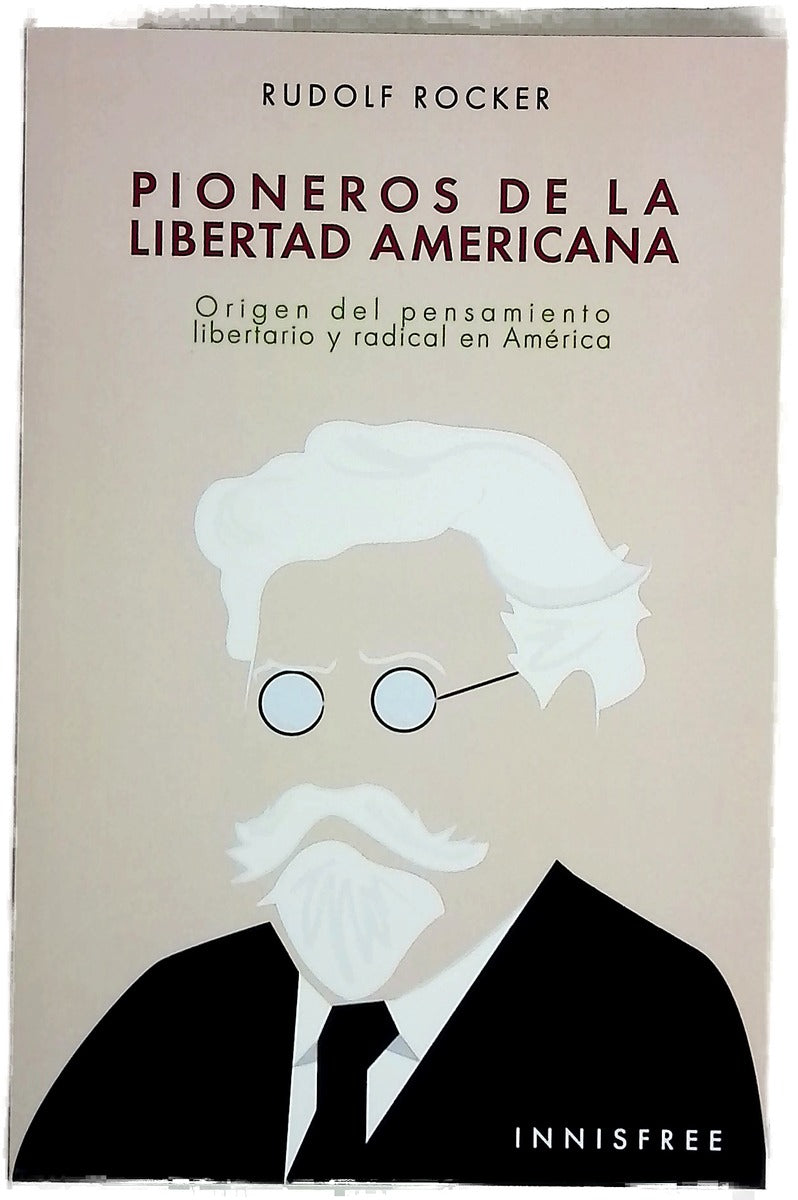 Pioneros de la libertad americana: origen del pensamiento libertario y radical en américa