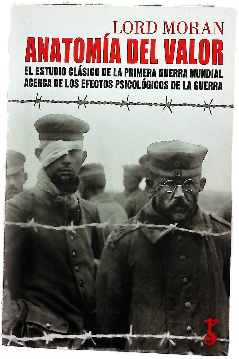 Anatomía del valor : el estudio clásico de la Primera Guerra Mundial acerca de los efectos psicológicos de la guerra