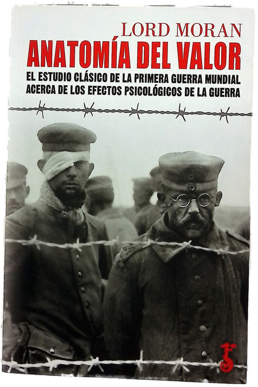Anatomía del valor : el estudio clásico de la Primera Guerra Mundial acerca de los efectos psicológicos de la guerra