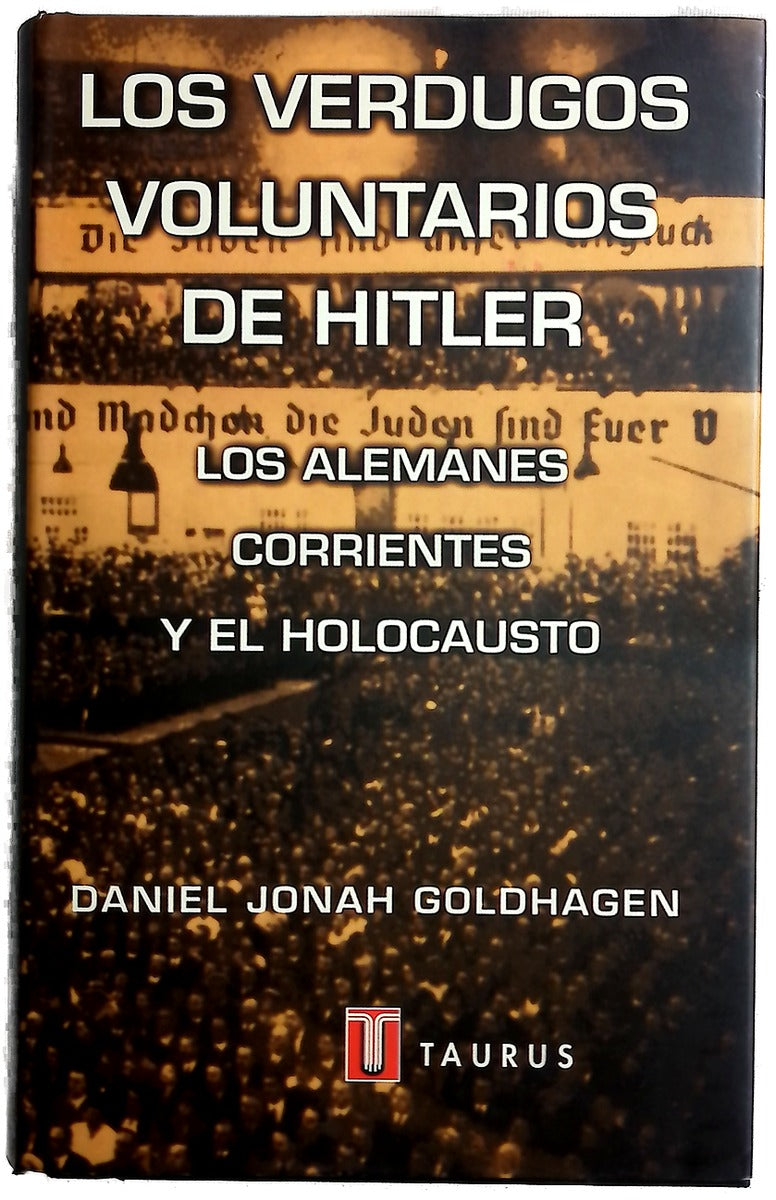 Los verdugos voluntarios de Hitler los alemanes corrientes y el holocausto