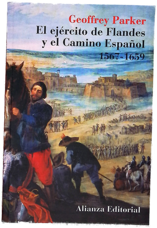 El ejército de Flandes y el camino español, 1567-1659 la logística de la victoria y derrota de España en las guerras de los Países Bajos