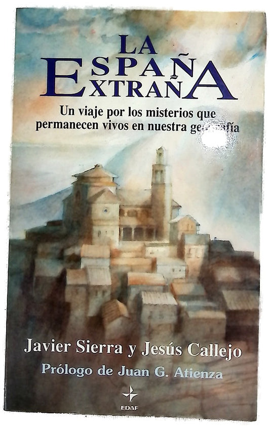 La España extraña un viaje por los misterios que permanecen vivos en nuestra geografía, misterios celestes y religiosos