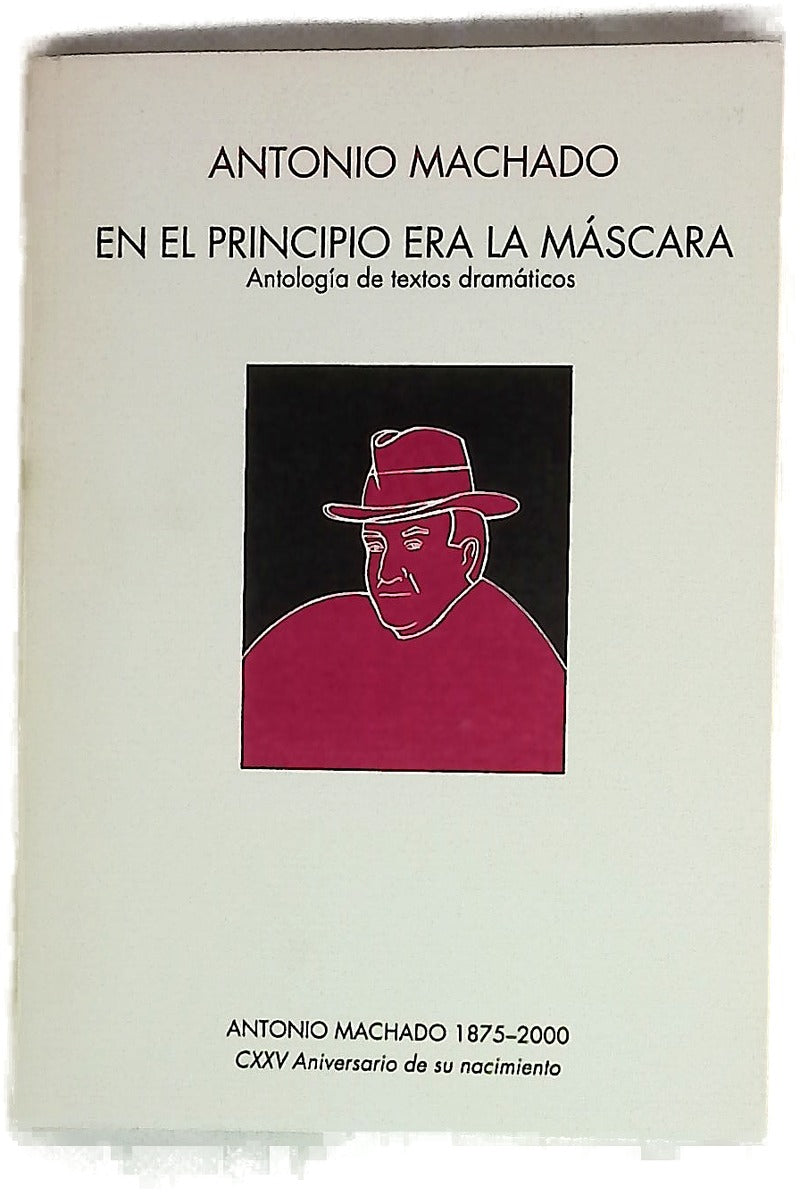 En el principio era la máscara antología de textos dramáticos de los hermanos Machado y Juan de Mairena