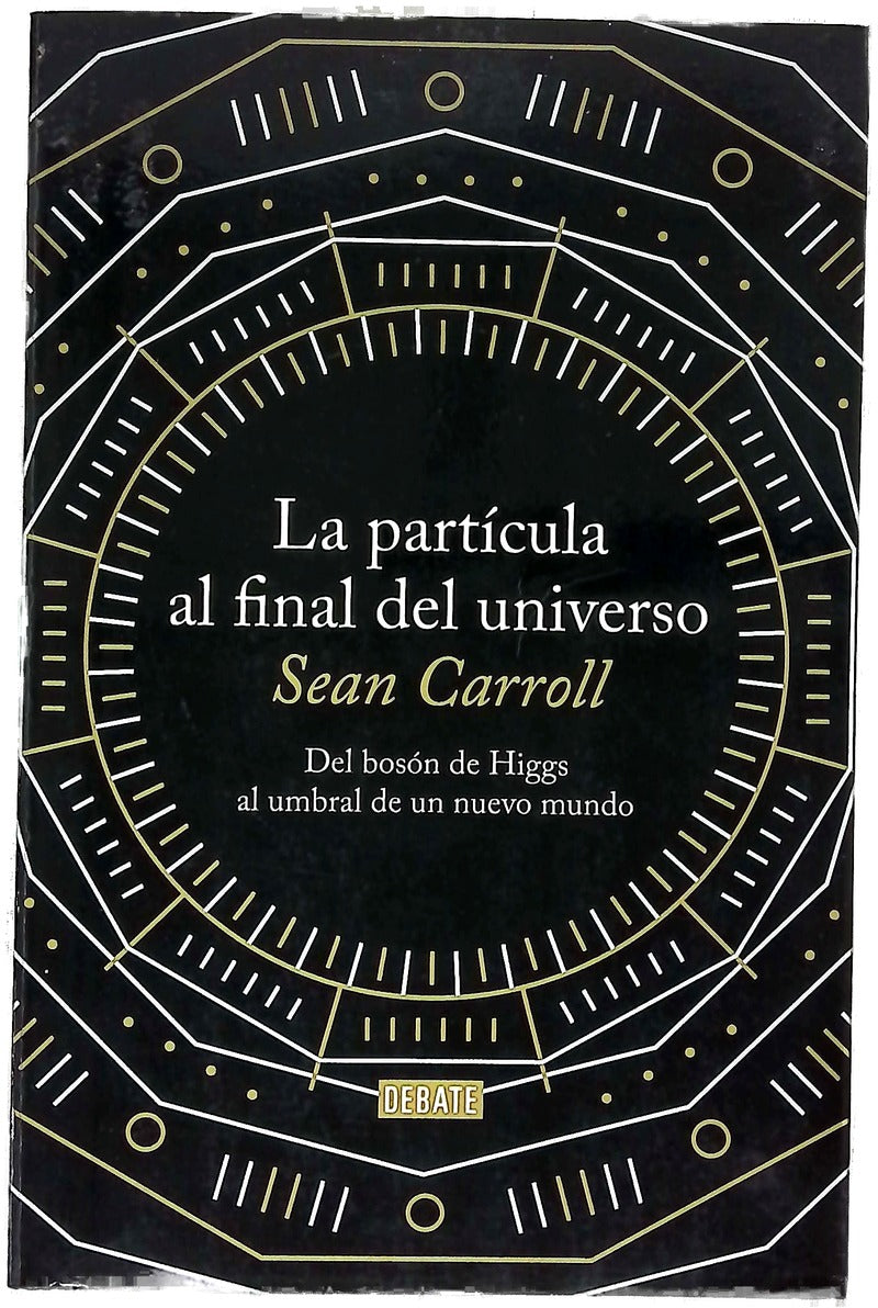 La partícula al final del universo : del bosón de Higgs al umbral de un nuevo mundo
