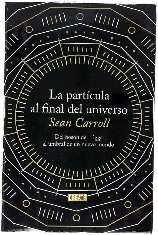 La partícula al final del universo : del bosón de Higgs al umbral de un nuevo mundo