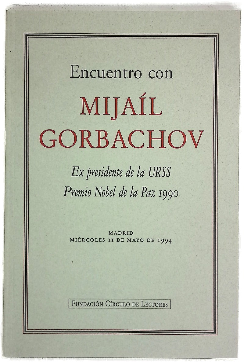 Encuentro con Mijaíl Gorbachov : ex Presidente de la URSS, Premio Nobel de la Paz 1990