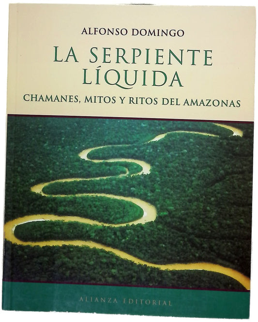 La serpiente líquida chamanes, mitos y ritos del Amazonas