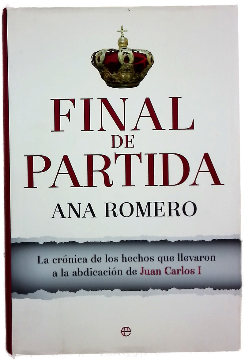 Final de partida : la crónica de los hechos que llevaron a la abdicación de Juan Carlos I