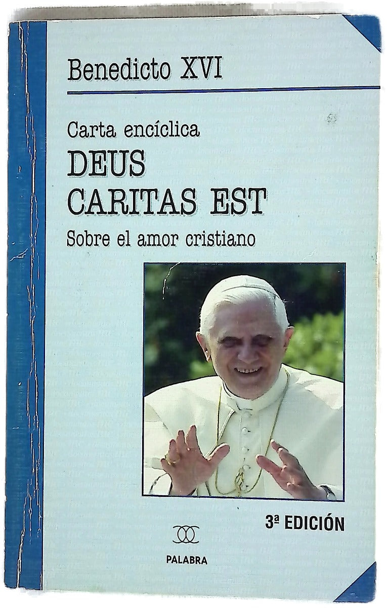 Carta encíclica "Deus caritas est" del Sumo Pontífice Benedicto XVI a los obispos, a los presbíteros y diáconos, a las personas consagradas y a todos los fieles sobre el amor cristiano publicada 25-1-2006