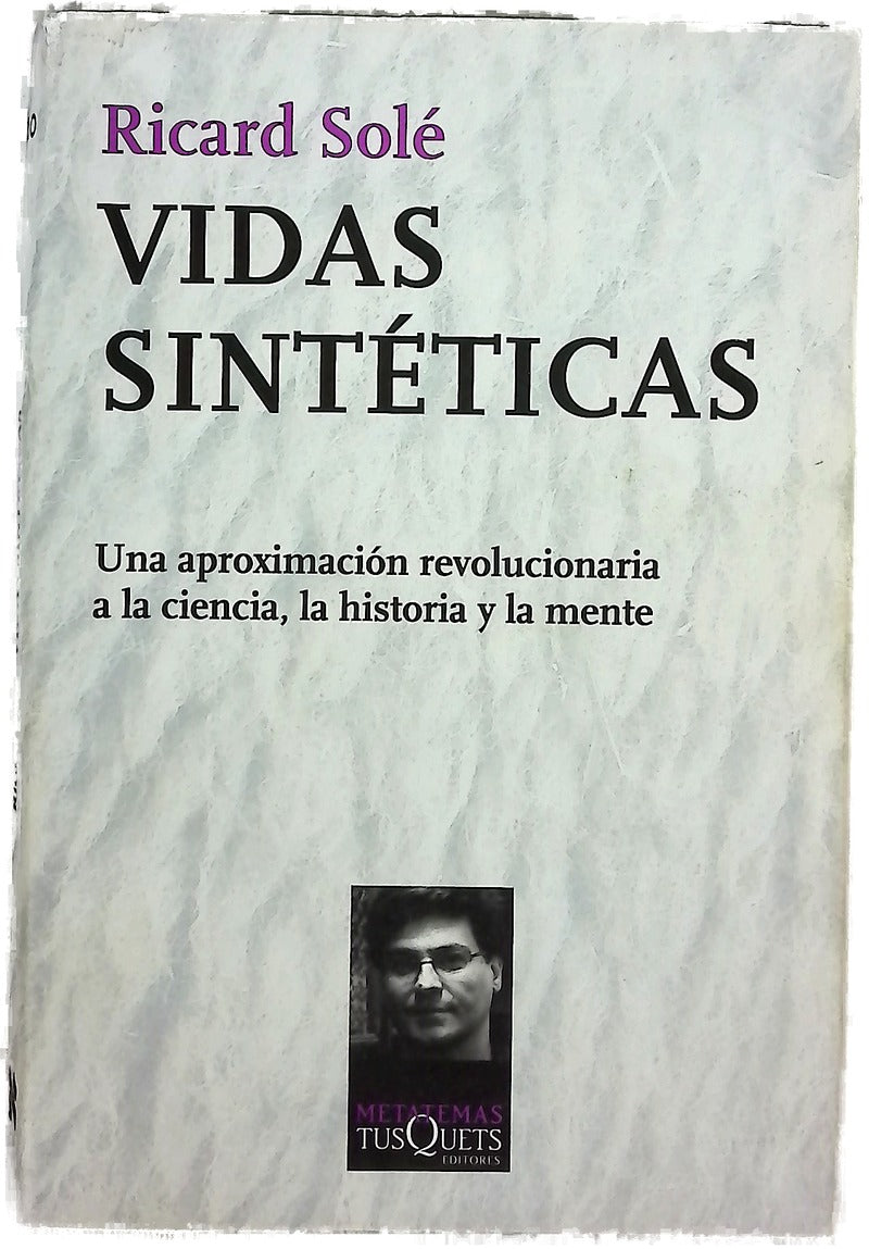 Vidas sintéticas : una aproximación revolucionaria a la ciencia, la historia y la mente