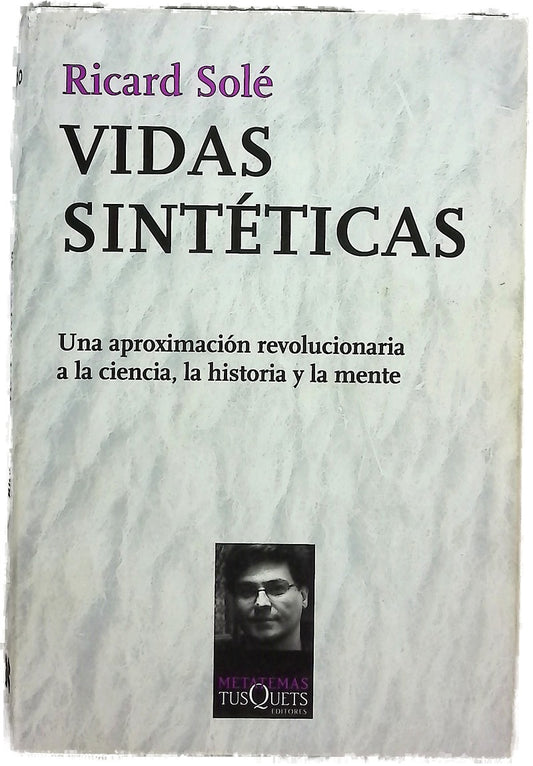 Vidas sintéticas : una aproximación revolucionaria a la ciencia, la historia y la mente