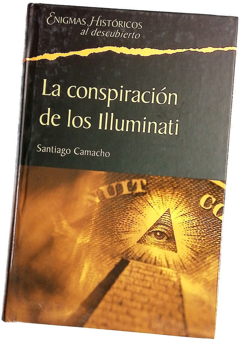 La conspiración de los Illuminati todo sobre la sociedad secreta más poderosa del mundo y su fuerza en España