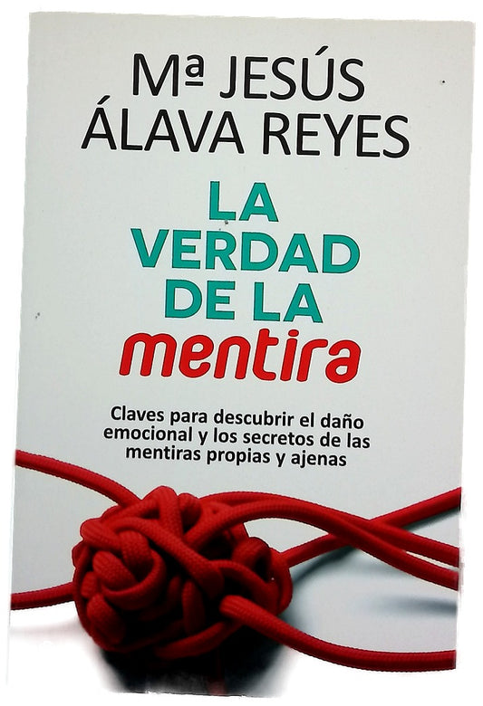 La verdad de la mentira : claves para descubrir el daño emocional y los secretos de las mentiras propias y ajenas