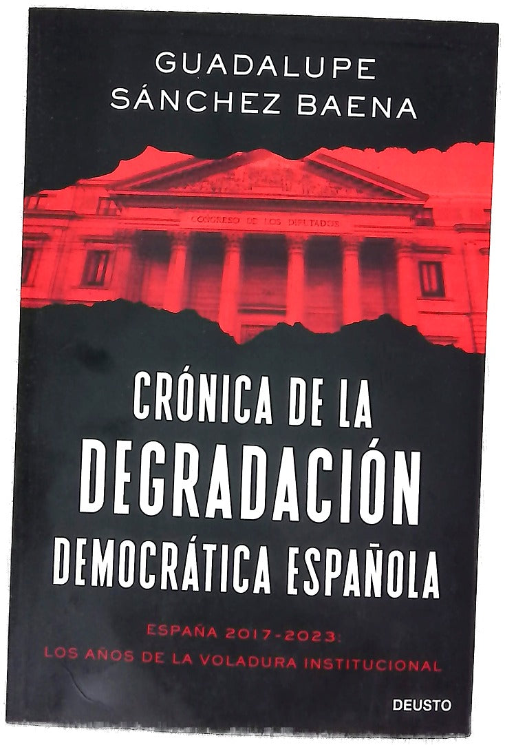 Crónica de la degradación democrática española : España 2017-2023 : los años de la voladura institucional