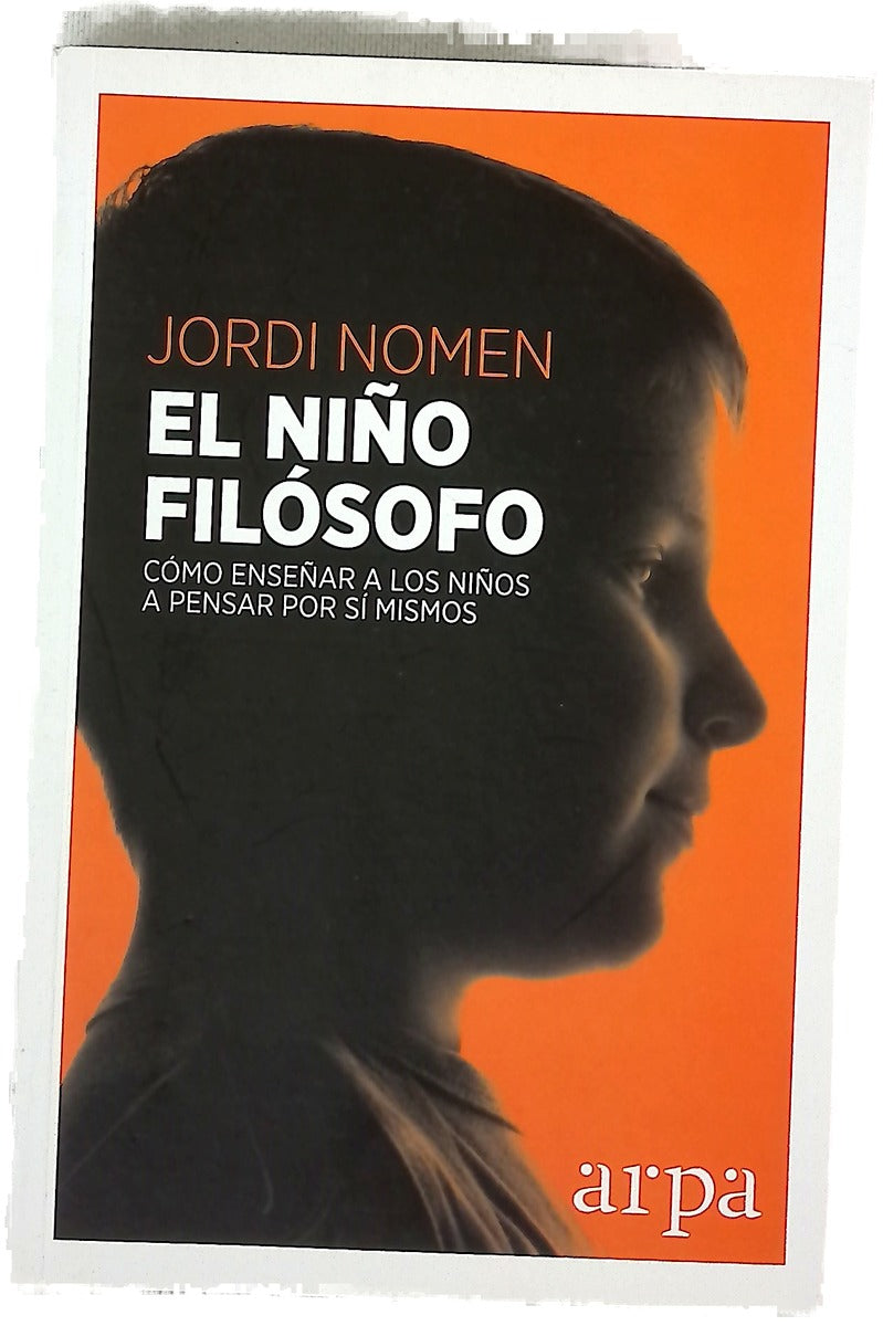 El niño filósofo : cómo enseñar a los niños a pensar por sí mismos