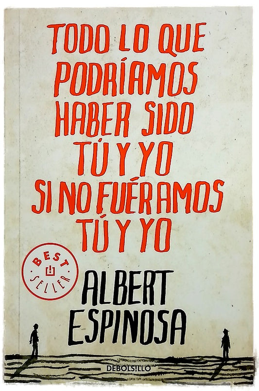 Todo lo que podríamos haber sido tú y yo si no fuéramos tú y yo