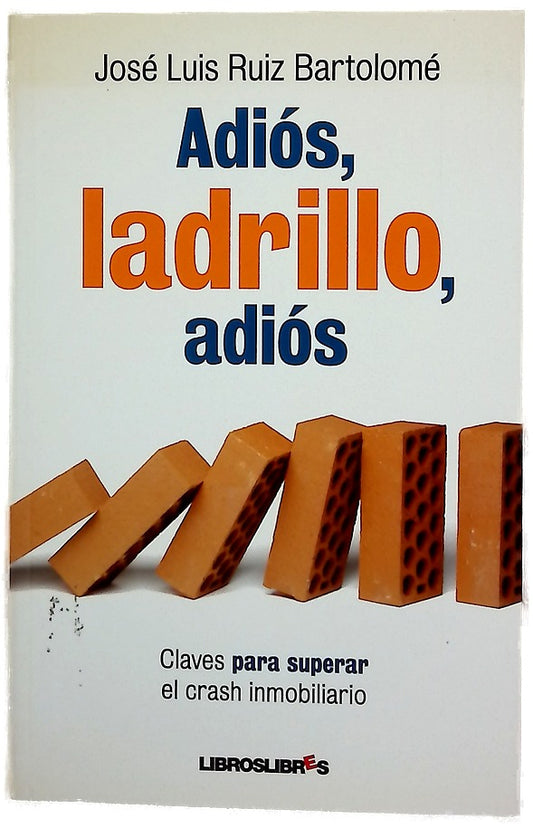 Adiós, ladrillo, adiós claves para superar el "crash" inmobiliario