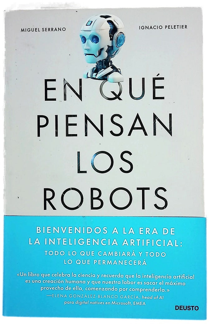 En qué piensan los robots : bienvenidos a la era de la inteligencia artificial : todo lo que cambiará y todo lo que permanecerá