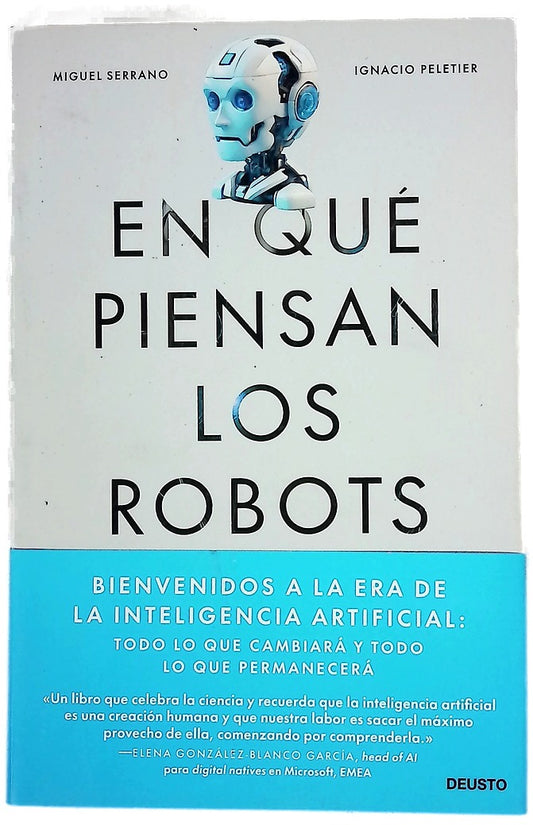 En qué piensan los robots : bienvenidos a la era de la inteligencia artificial : todo lo que cambiará y todo lo que permanecerá