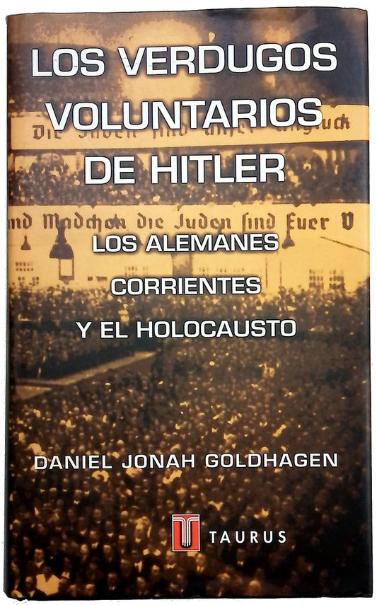 Los verdugos voluntarios de Hitler los alemanes corrientes y el holocausto