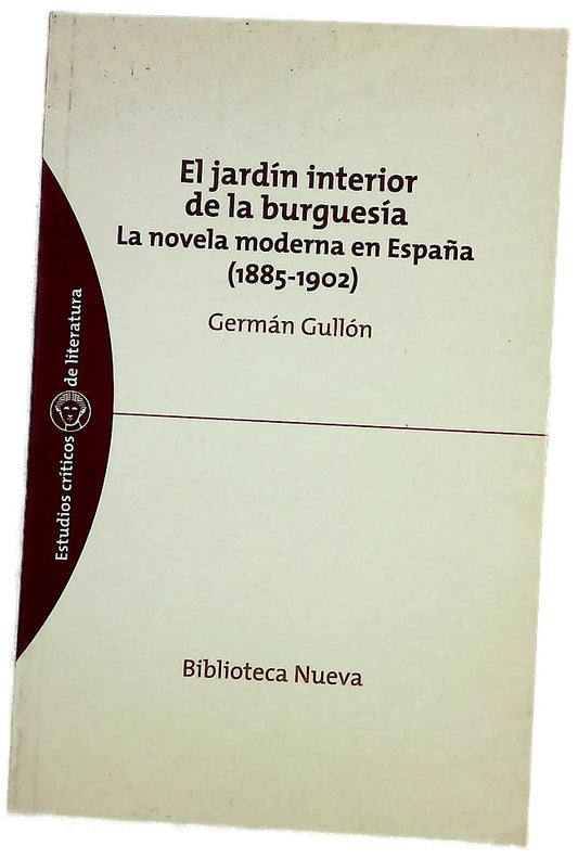 El jardín interior de la burguesía la novela moderna en España : (1885-1902)