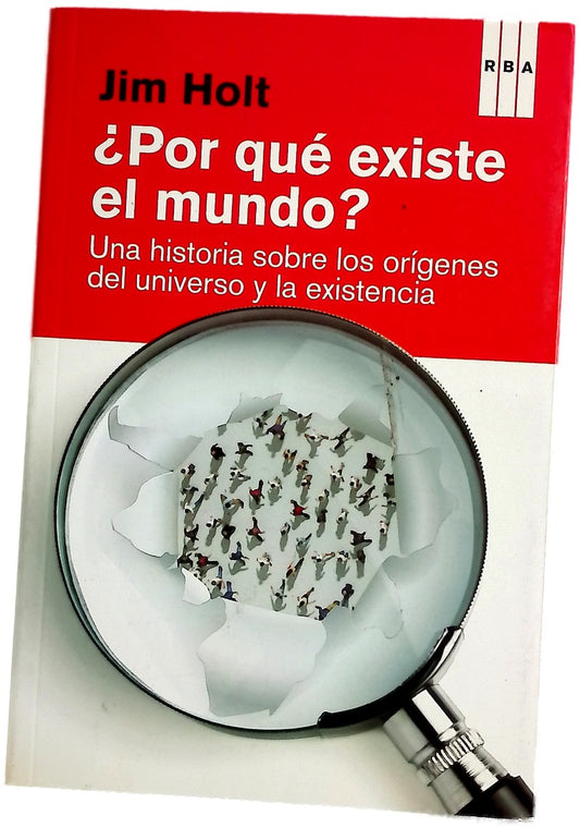 ¿Por qué existe el mundo? : una historia sobre los orígenes del universo y la existencia