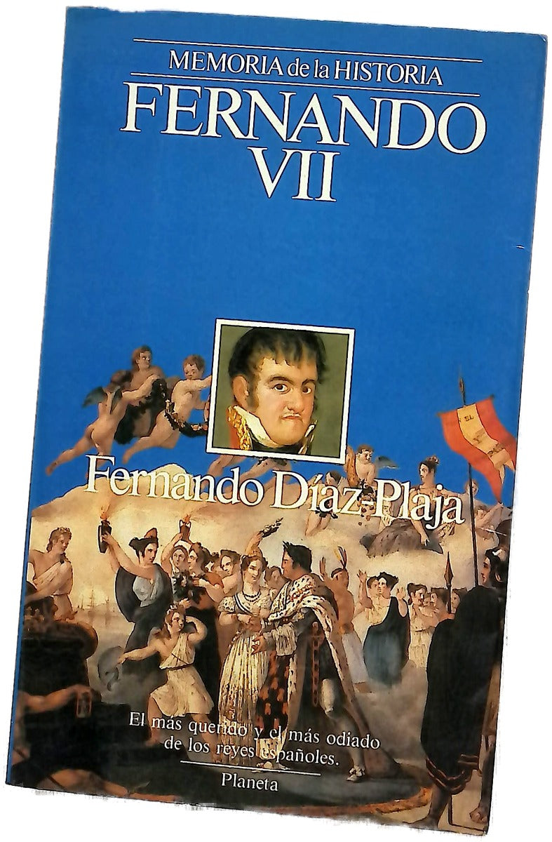 Fernando VII el más querido y el más odiado de los reyes españoles