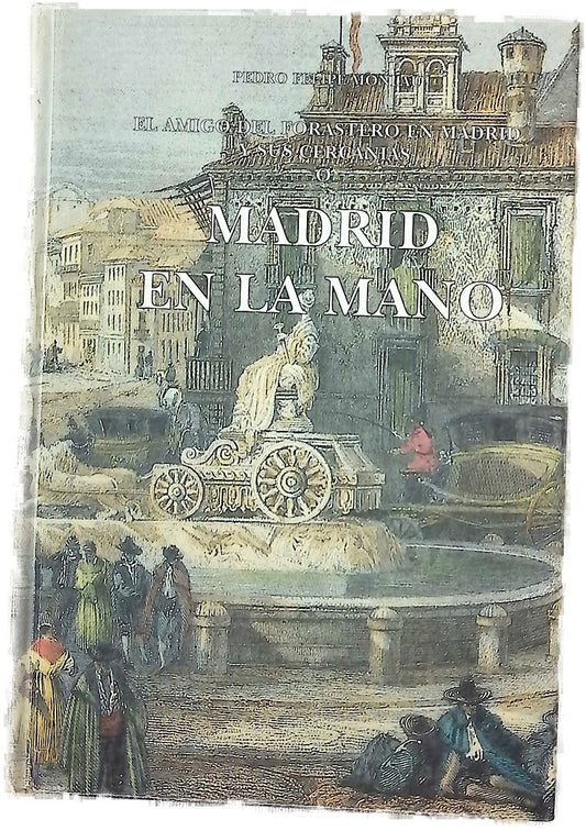 Madrid en la mano o El amigo del forastero en Madrid y sus cercanías