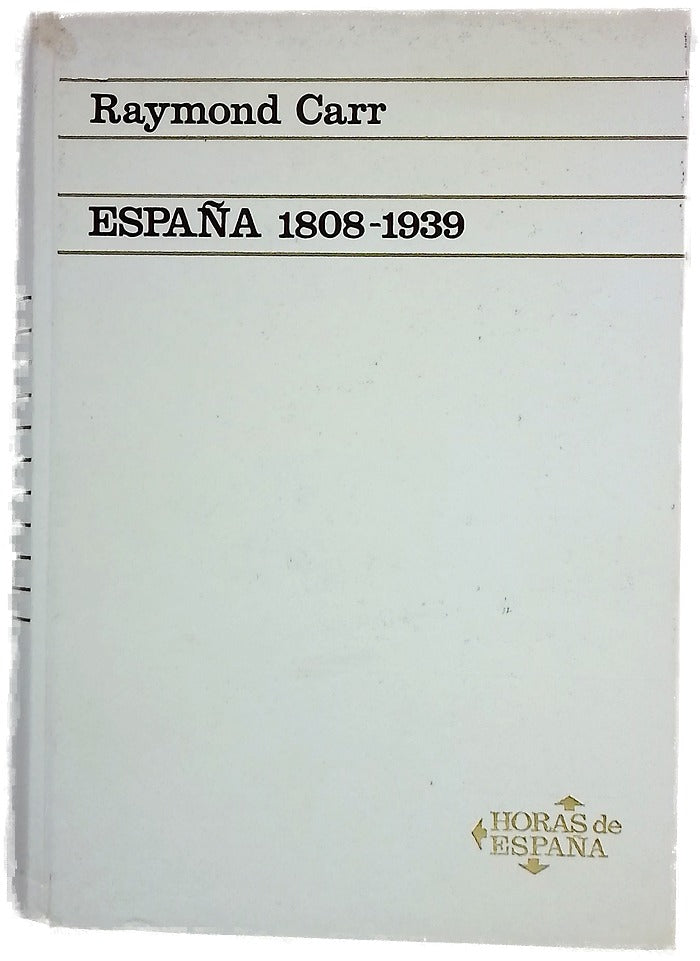 España 1808 1939 : Raymond Carr : la mejor y más completa historia contemporánea de España profusamente ilustrada