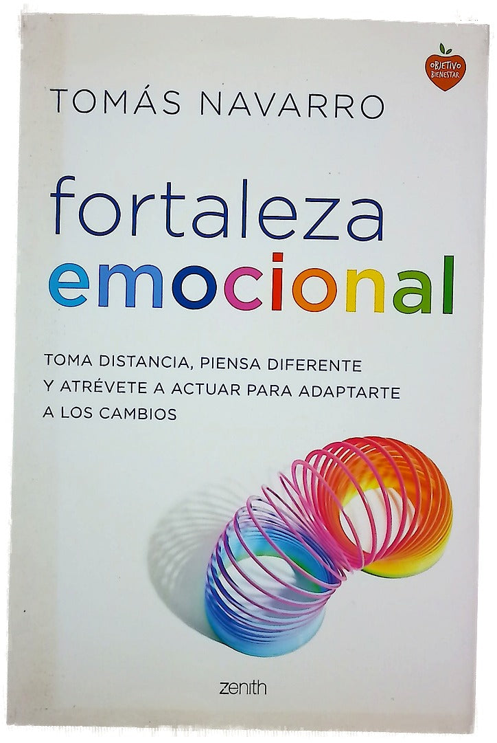 Fortaleza emocional : toma distancia, piensa diferente y atrévete a actuar para adaptarte a los cambios