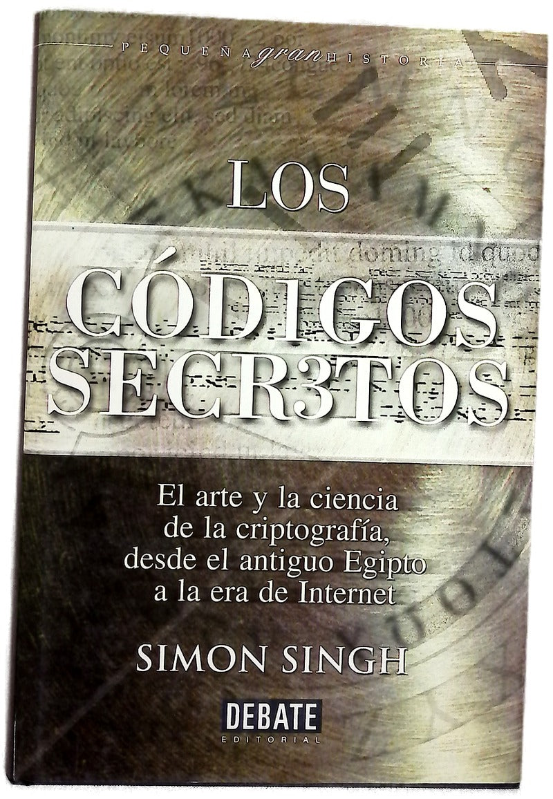 Los códigos secretos : el arte y la ciencia de la criptografía, desde el antiguo Egipto a la era Internet