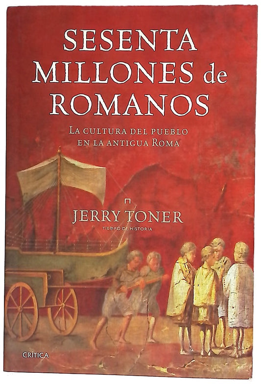 Sesenta millones de romanos : la cultura del pueblo en la antigua Roma
