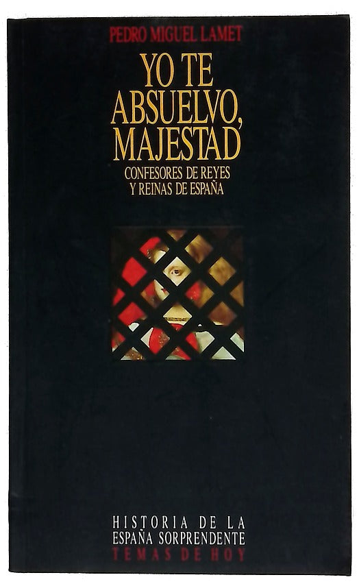 Yo te absuelvo, majestad confesores de reyes y reinas de España