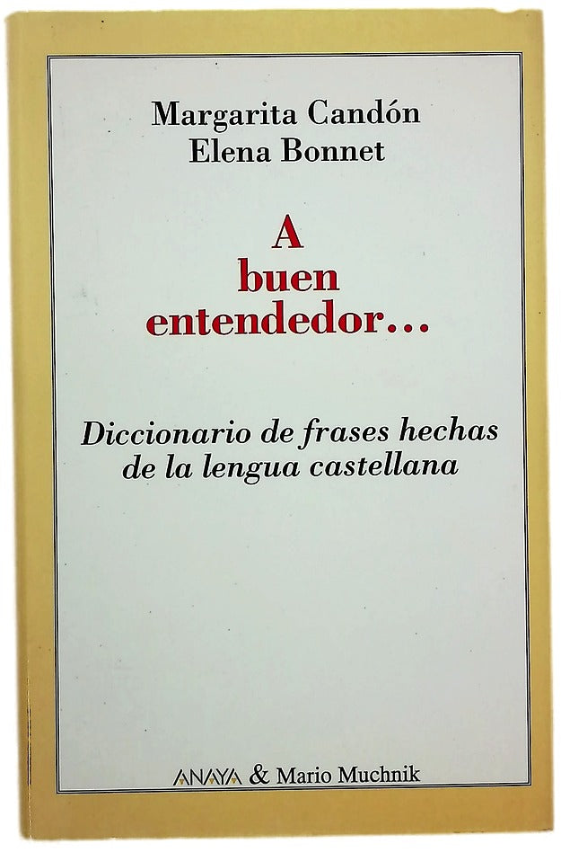 A buen entendedor-- diccionario de frases hechas de la lengua castellana