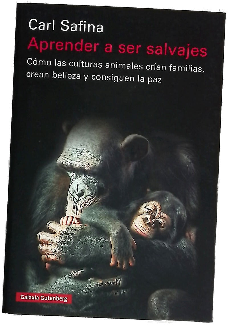 Aprender a ser salvajes : Cómo las culturas animales crían familias, crean belleza y consiguen la paz
