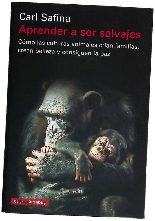Aprender a ser salvajes : Cómo las culturas animales crían familias, crean belleza y consiguen la paz