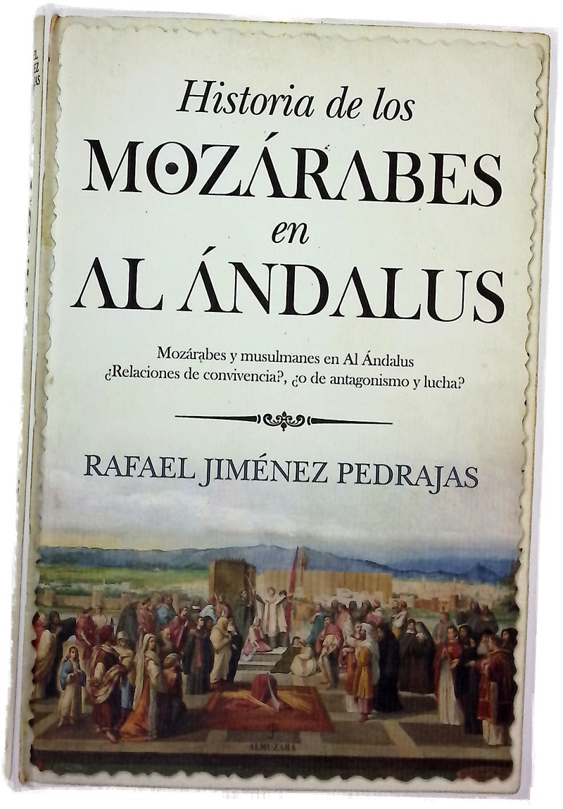 Historia de los mozárabes en Al Ándalus : mozárabes y musulmanes en Al Ándalus : ¿relaciones de convivencia?, ¿o de antagonismo y lucha?