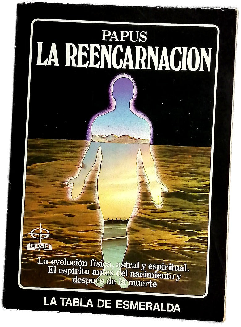 La reencarnación la evolución física, astral y espiritual : el espíritu antes del nacimiento y después de la muerte