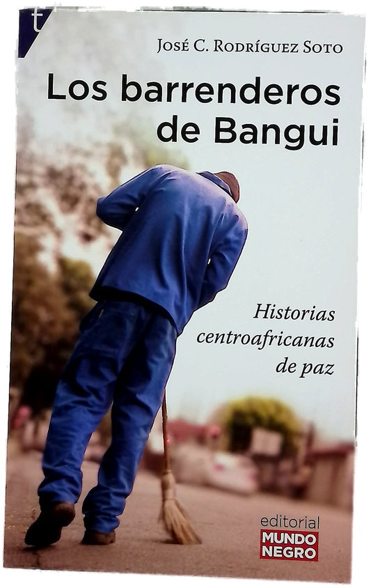 Los barrenderos de Bangui : historias centroafricanas de paz