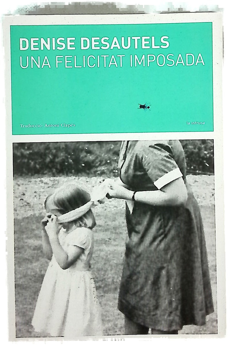 Una felicitat imposada : una narració