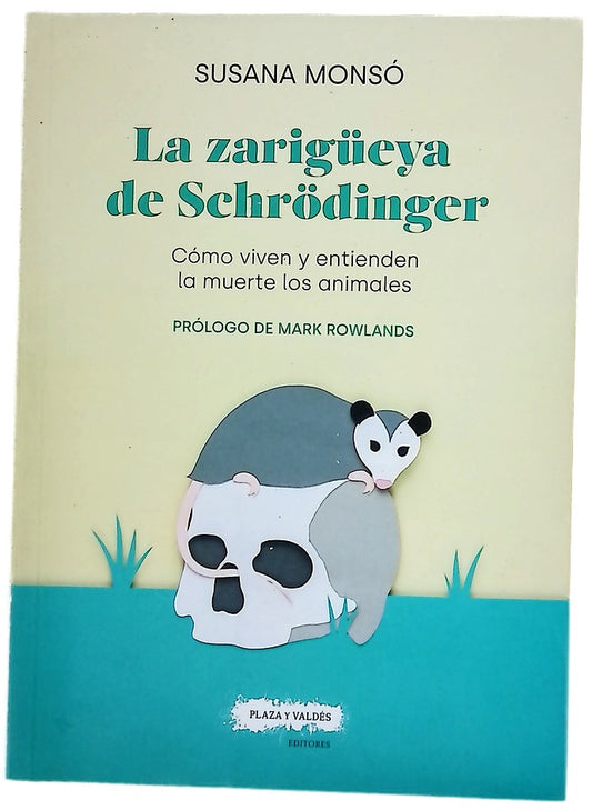 La zarigüeya de Schrödinger : cómo viven y entienden la muerte los animales